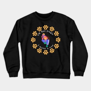 I m Not Single I have a Cat Crewneck Sweatshirt